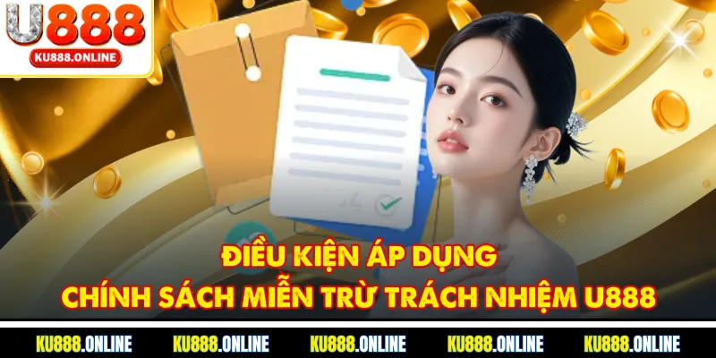 Điều kiện áp dụng chính sách miễn trừ trách nhiệm U888