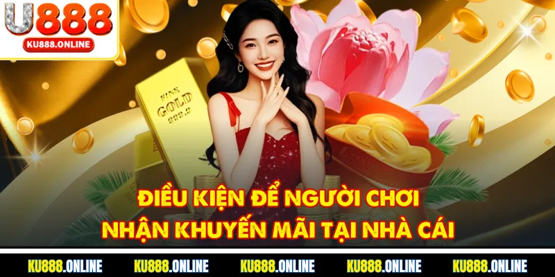 Điều kiện để người chơi nhận khuyến mãi tại nhà cái