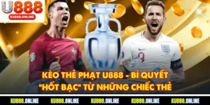 Kèo Thẻ Phạt U888 - Bí Quyết "Hốt Bạc" Từ Những Chiếc Thẻ