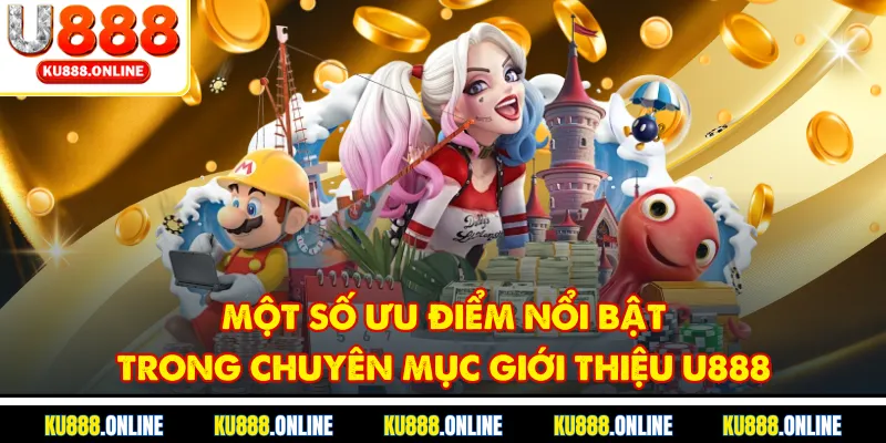 Một số ưu điểm nổi bật trong chuyên mục giới thiệu u888
