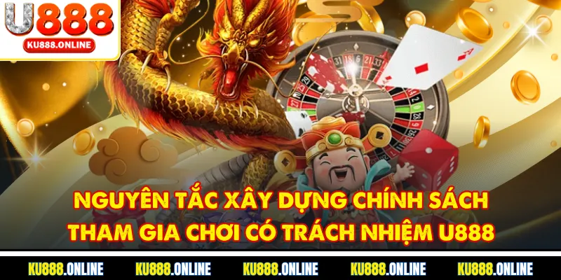 Nguyên tắc xây dựng chính sách tham gia chơi có trách nhiệm u888