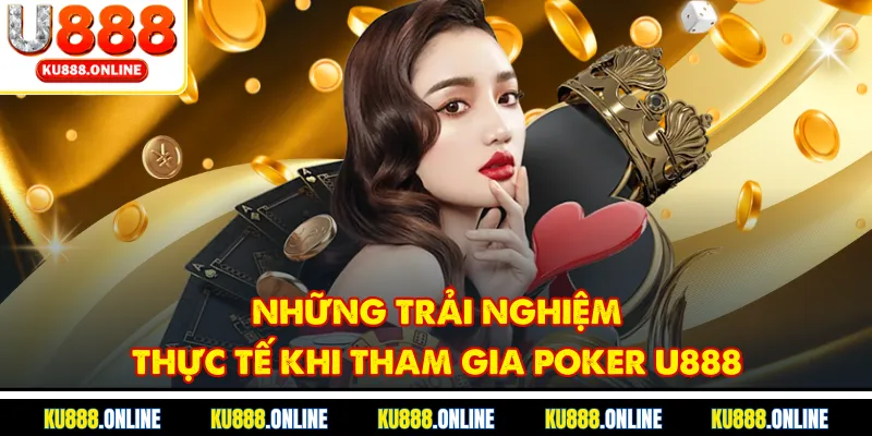 Những trải nghiệm thực tế khi tham gia poker u888