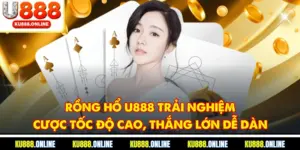 Rồng Hổ U888 Trải Nghiệm Cược Tốc Độ Cao, Thắng Lớn Dễ Dàng