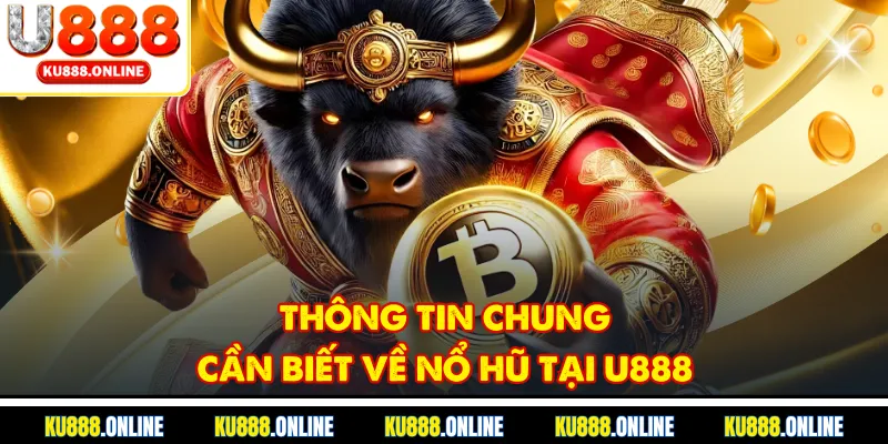 Thông tin chung cần biết về nổ hũ tại U888