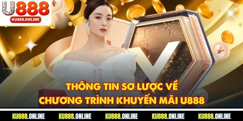 Thông tin sơ lược về chương trình khuyến mãi U888
