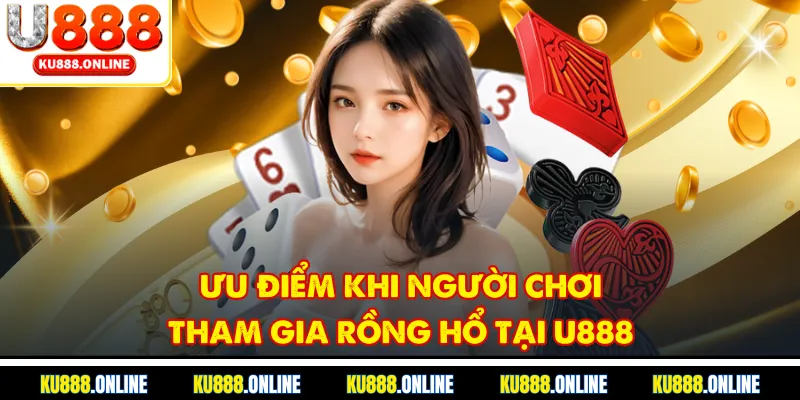 Ưu điểm khi người chơi tham gia rồng hổ tại u888