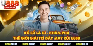 Xổ Số Là Gì? Khám Phá Thế Giới Giải Trí Đầy May Rủi U888